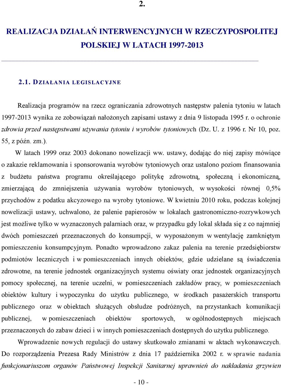 2.1. DZIAŁANIA LEGISLACYJN E Realizacja programów na rzecz ograniczania zdrowotnych następstw palenia tytoniu w latach 19 wynika ze zobowiązań nałożonych zapisami ustawy z dnia 9 listopada 1995 r.