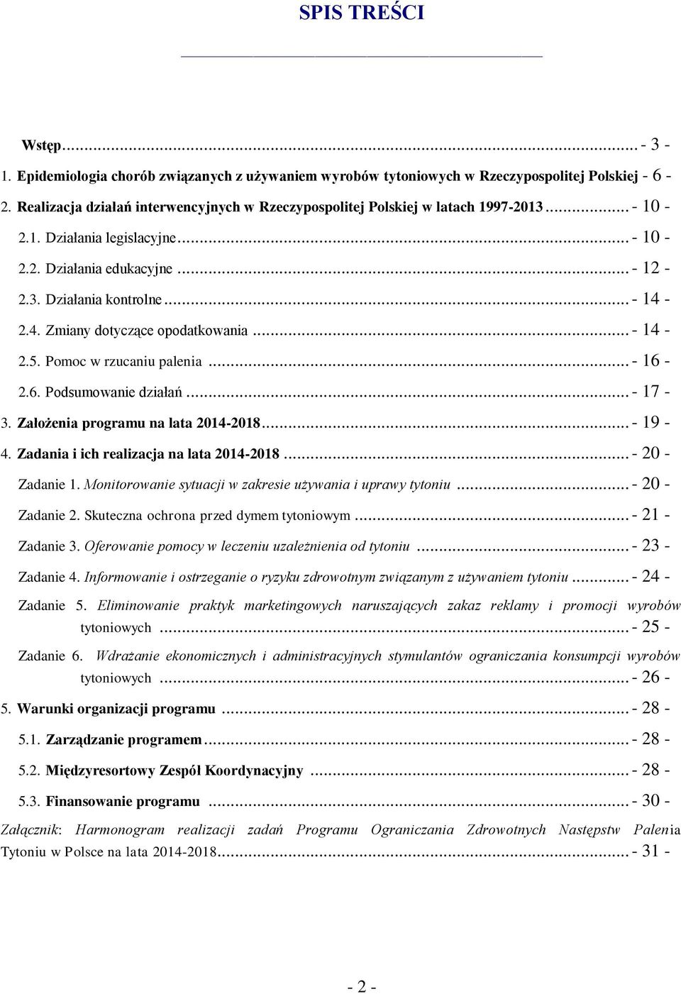 2.4. Zmiany dotyczące opodatkowania... - 14-2.5. Pomoc w rzucaniu palenia... - 16-2.6. Podsumowanie działań... - 17-3. Założenia programu na lata 2014-2018... - 19-4.