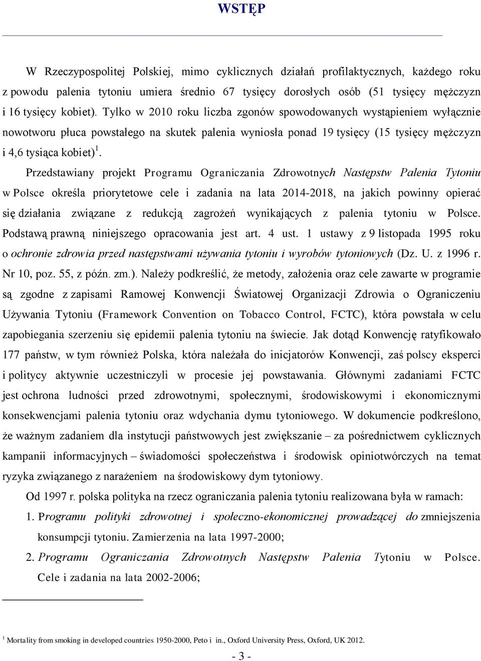 Przedstawiany projekt Programu Ograniczania Zdrowotnych Następstw Palenia Tytoniu w Polsce określa priorytetowe cele i zadania na lata 2014-2018, na jakich powinny opierać się działania związane z