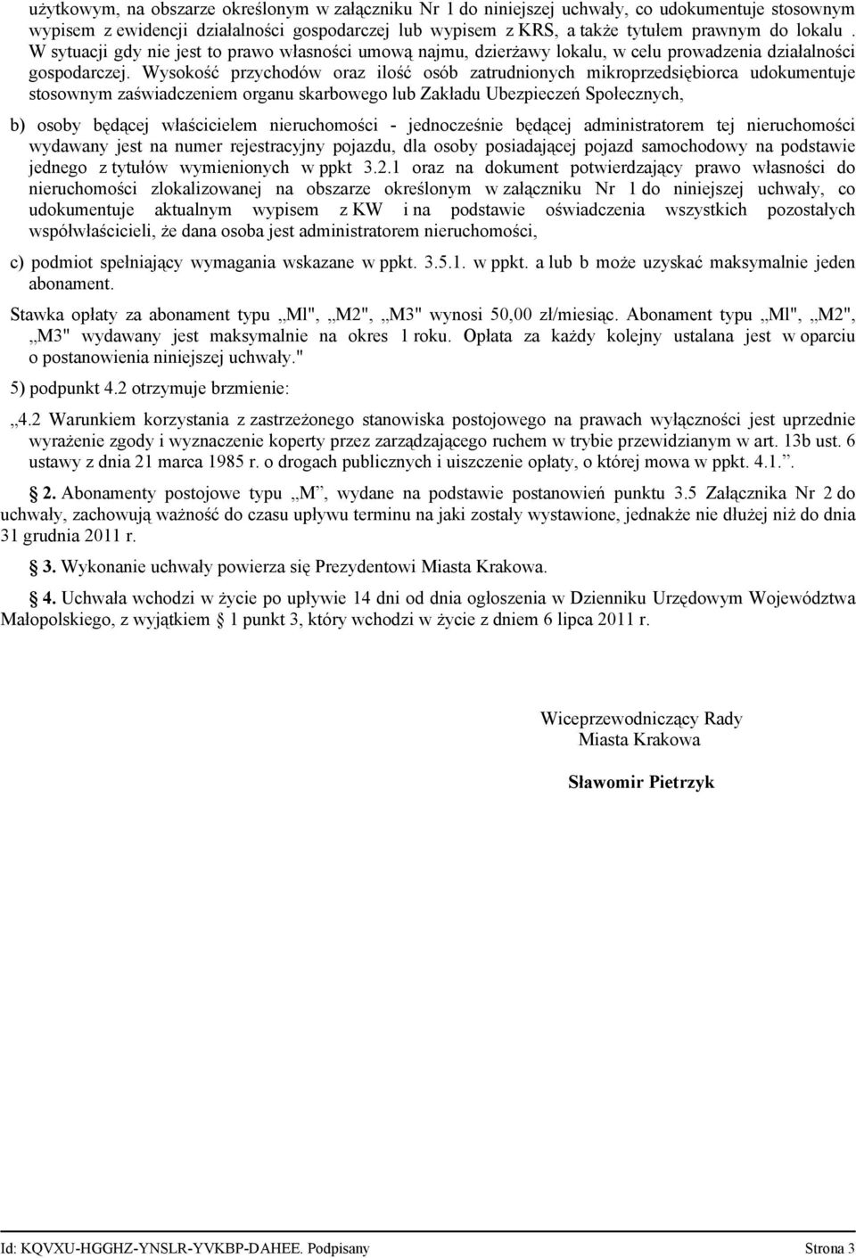 Wysokość przychodów oraz ilość osób zatrudnionych mikroprzedsiębiorca udokumentuje stosownym zaświadczeniem organu skarbowego lub Zakładu Ubezpieczeń Społecznych, b) osoby będącej właścicielem