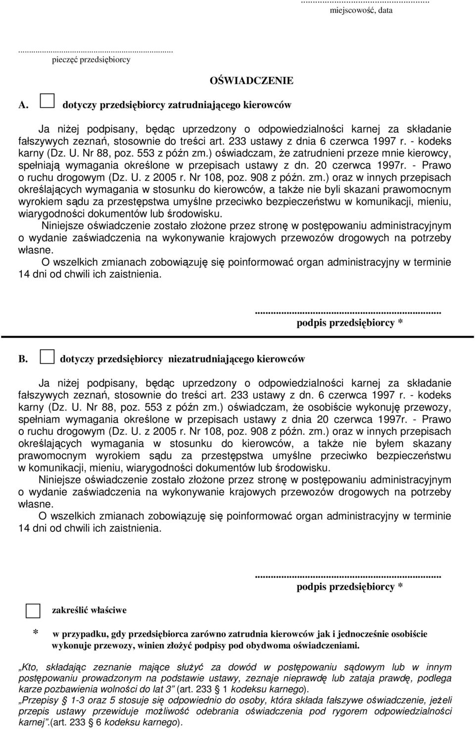 - kodeks karny (Dz. U. Nr 88, oz. 553 z óźn zm.) oświadczam, że zatrudnieni rzeze mnie kierowcy, sełniają wymagania określone w rzeisach ustawy z dn. 20 czerwca 17r. - Prawo o ruchu drogowym (Dz. U. z 2005 r.