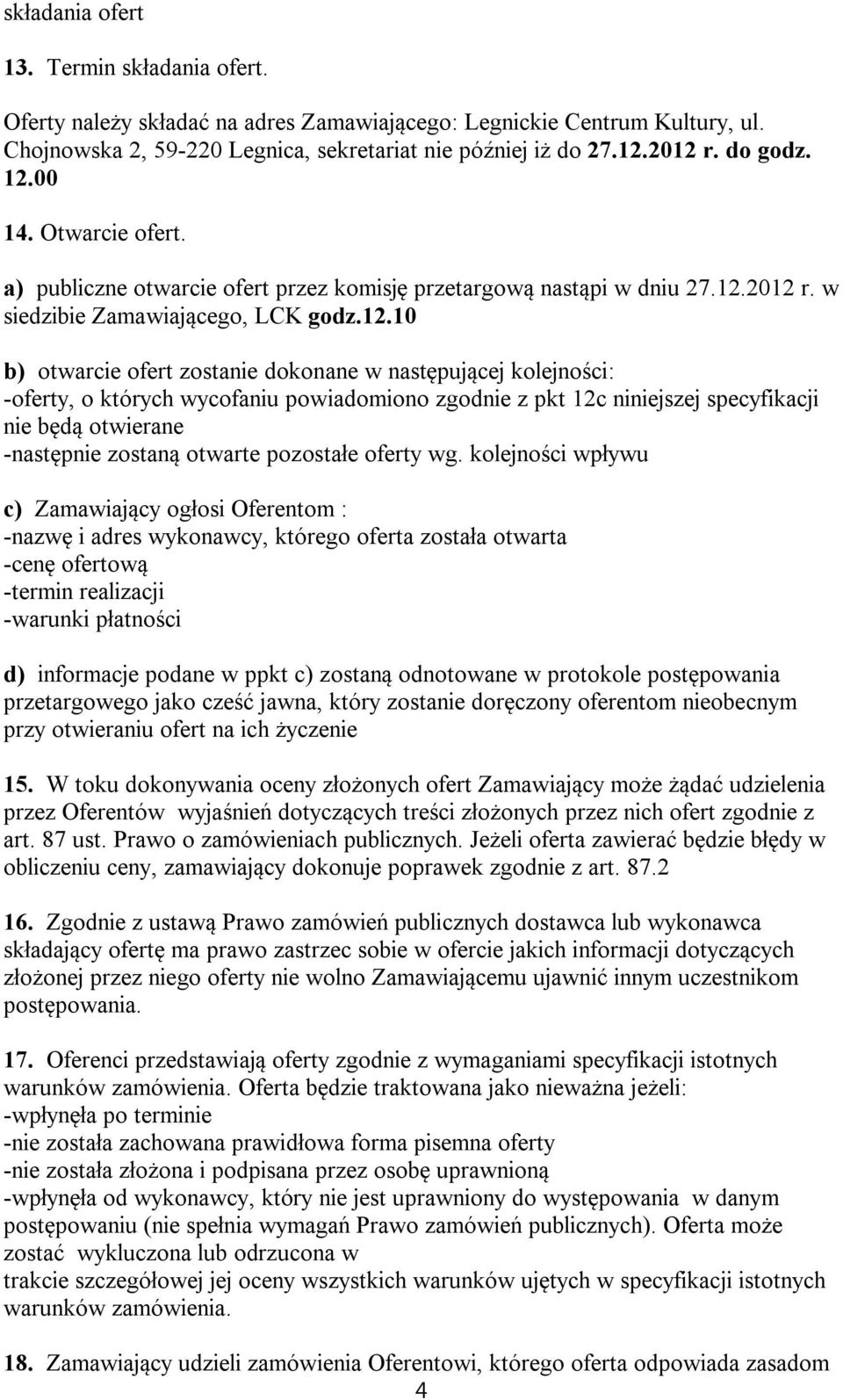 00 14. Otwarcie ofert. a) publiczne otwarcie ofert przez komisję przetargową nastąpi w dniu 27.12.