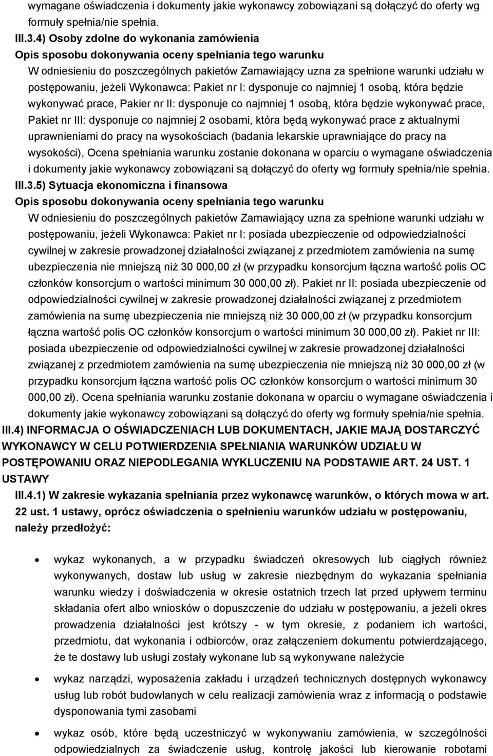 będzie wykonywać prace, Pakiet nr III: dysponuje co najmniej 2 osobami, która będą wykonywać prace z aktualnymi uprawnieniami do pracy na wysokościach (badania lekarskie uprawniające do pracy na