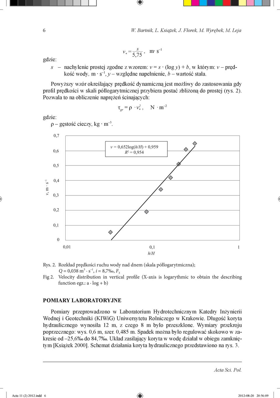 Powyższy wzór określający prędkość dynamiczną jest możliwy do zastosowania gdy profil prędkości w skali półlogarytmicznej przybiera postać zbliżoną do prostej (rys. 2).