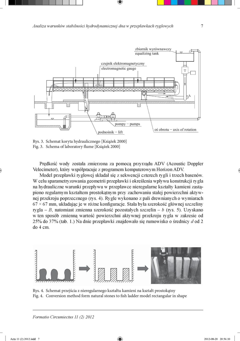 Schema of laboratory flume [Książek 2000] Prędkość wody została zmierzona za pomocą przyrządu ADV (Acoustic Doppler Velocimeter), który współpracuje z programem komputerowym Horizon ADV.