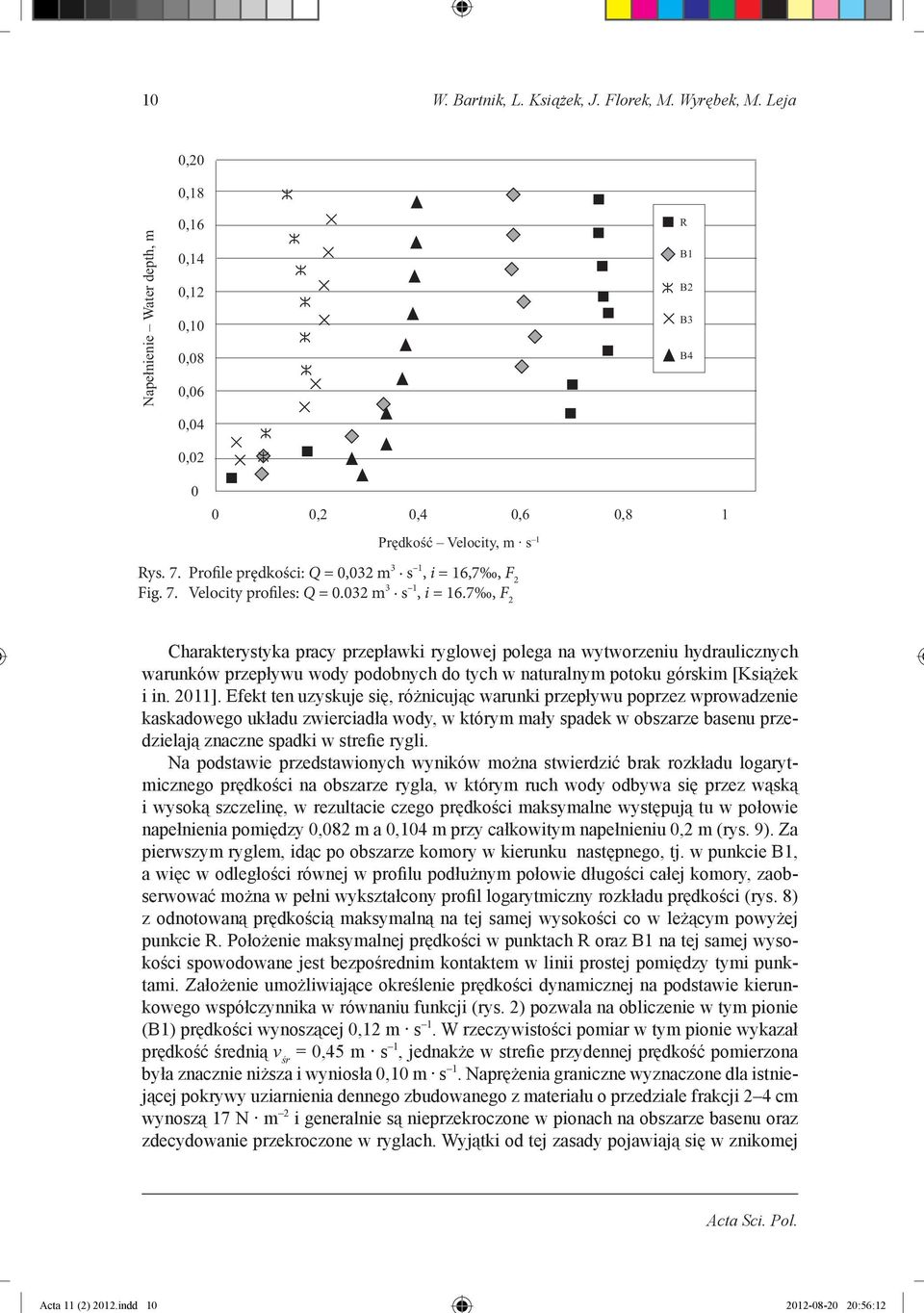 Efekt ten uzyskuje się, różnicując warunki przepływu poprzez wprowadzenie kaskadowego układu zwierciadła wody, w którym mały spadek w obszarze basenu przedzielają znaczne spadki w strefie rygli.