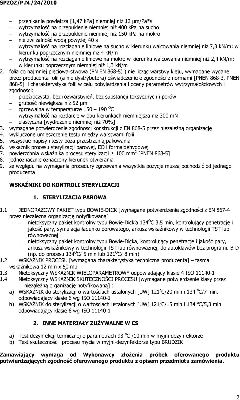kierunku walcowania niemniej niŝ 2,4 kn/m; w kierunku poprzecznym niemniej niŝ 1,3 kn/m 2.