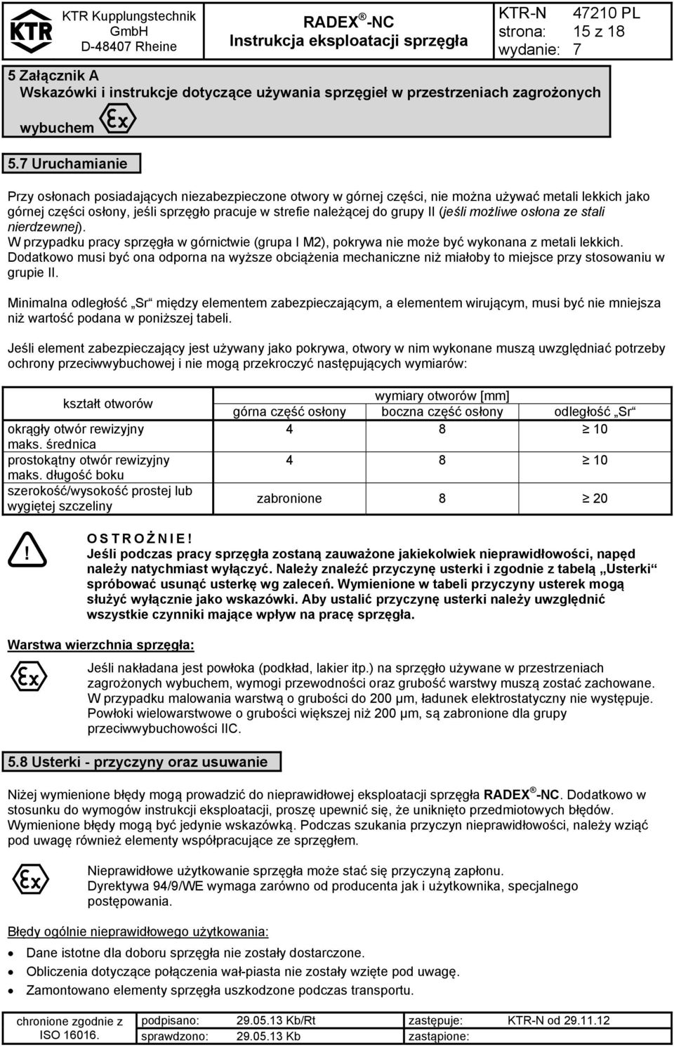 do grupy II (jeśli możliwe osłona ze stali nierdzewnej). W przypadku pracy sprzęgła w górnictwie (grupa I M2), pokrywa nie może być wykonana z metali lekkich.