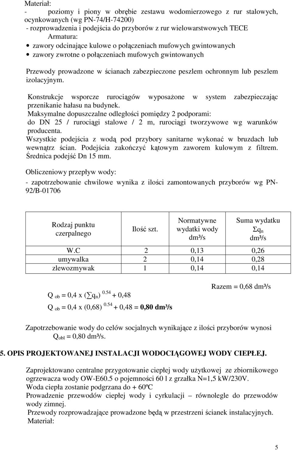 Konstrukcje wsporcze rurociągów wyposaŝone w system zabezpieczając przenikanie hałasu na budynek.