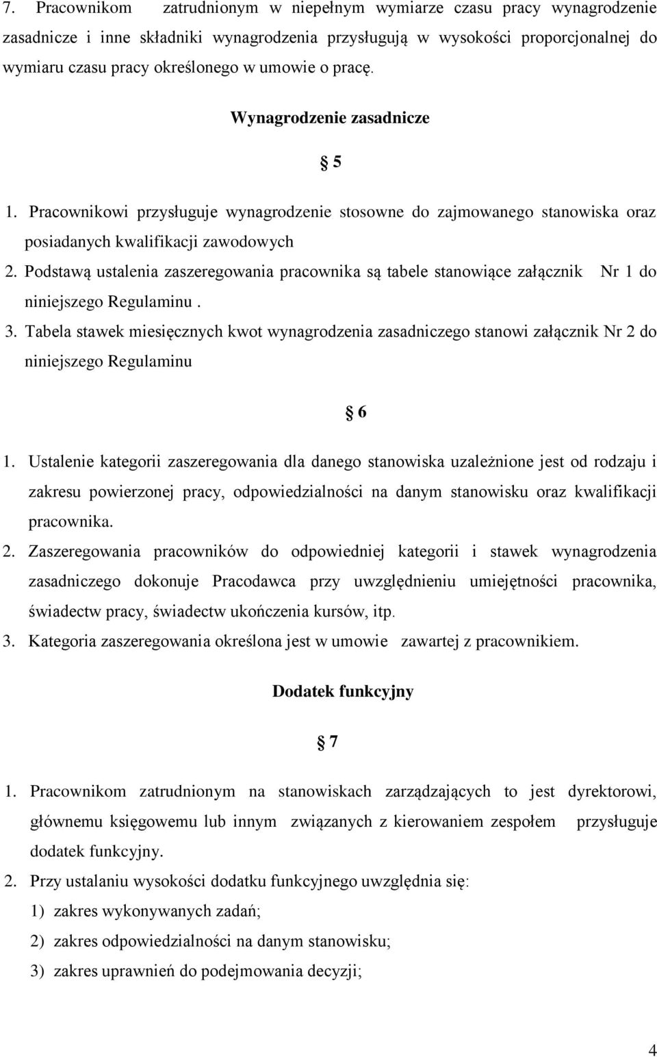 Podstawą ustalenia zaszeregowania pracownika są tabele stanowiące załącznik Nr 1 do niniejszego Regulaminu. 3.