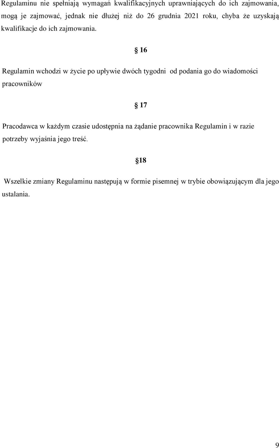 16 Regulamin wchodzi w życie po upływie dwóch tygodni od podania go do wiadomości pracowników 17 Pracodawca w każdym czasie