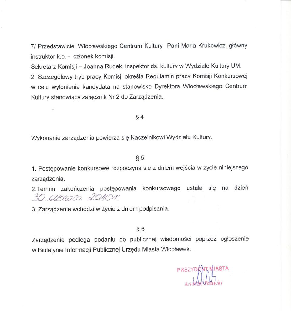 4 Wykonanie zarzadzenia powierza sie Naczelnikowi Wydzialu Kultury. 5 1. Postepowanie konkursowe rozpoczyna sie z dniem wejscia w zycie niniejszego zarzadzenia. 2.