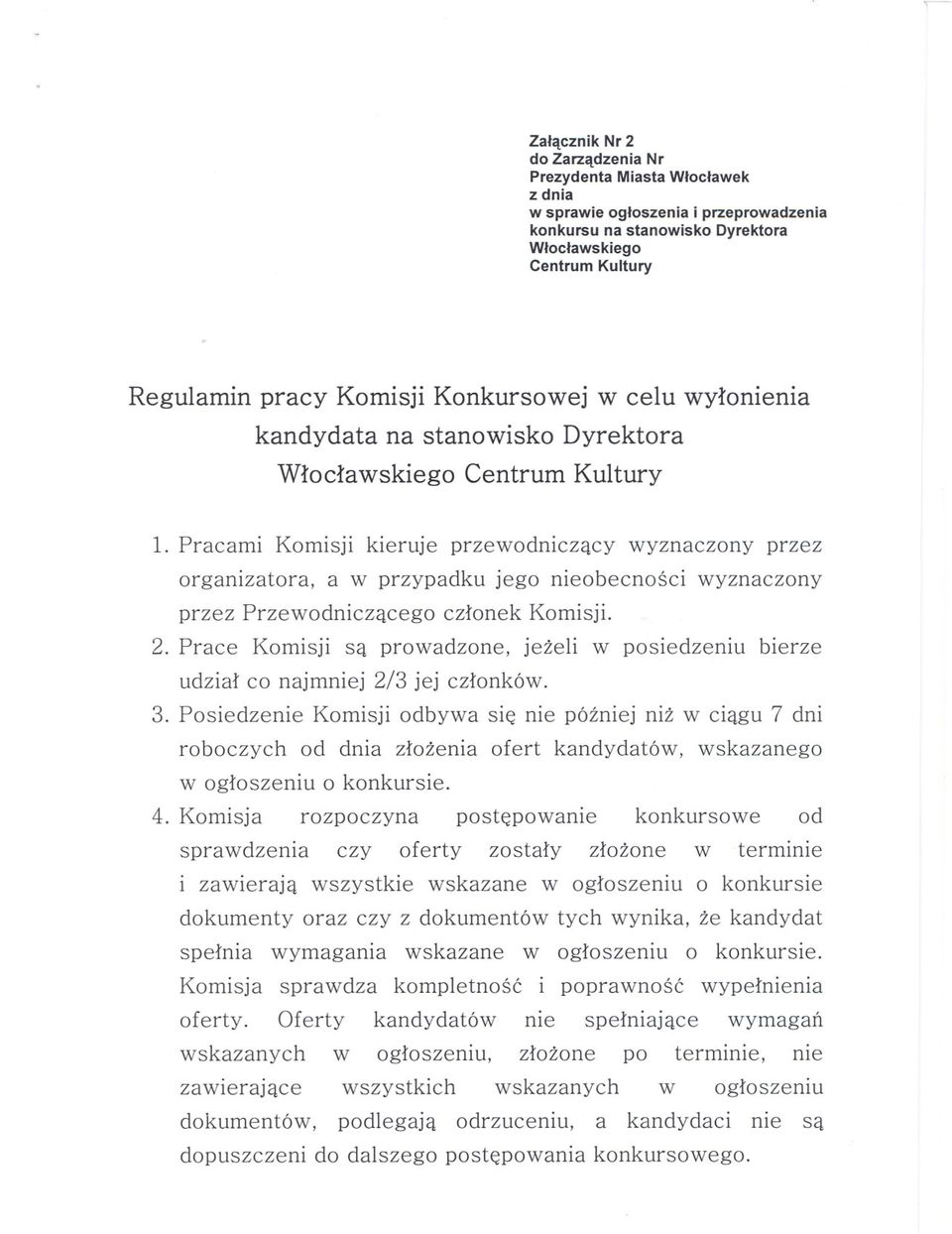 Pracami Komisji kieruje przewodniczacy wyznaczony przez organizatora, a w przypadku jego nieobecnosci wyznaczony przez Przewodniczacego czlonek Komisji. 2.