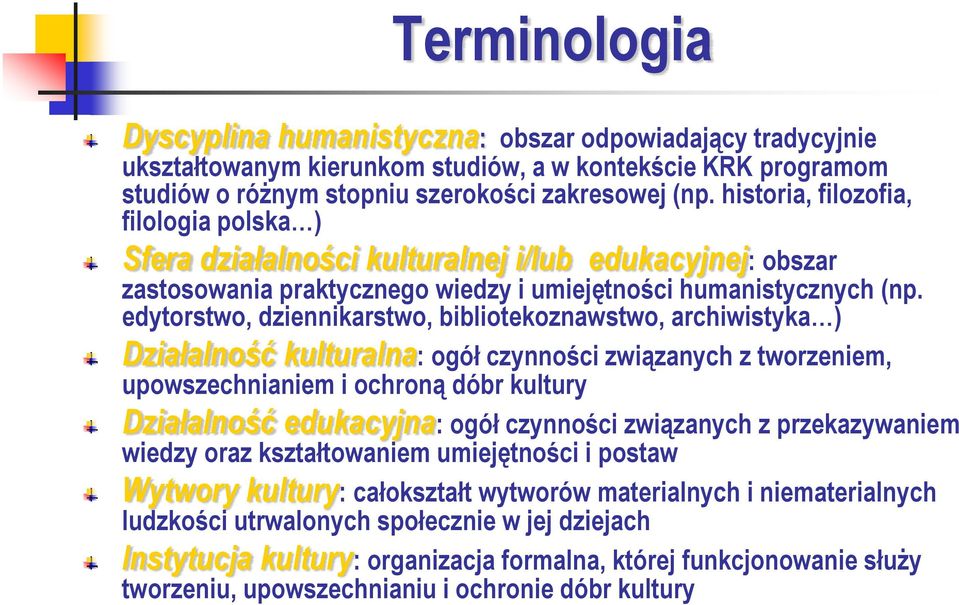 edytorstwo, dziennikarstwo, bibliotekoznawstwo, archiwistyka ) Działalność kulturalna: ogół czynności związanych z tworzeniem, upowszechnianiem i ochroną dóbr kultury Działalność edukacyjna: ogół