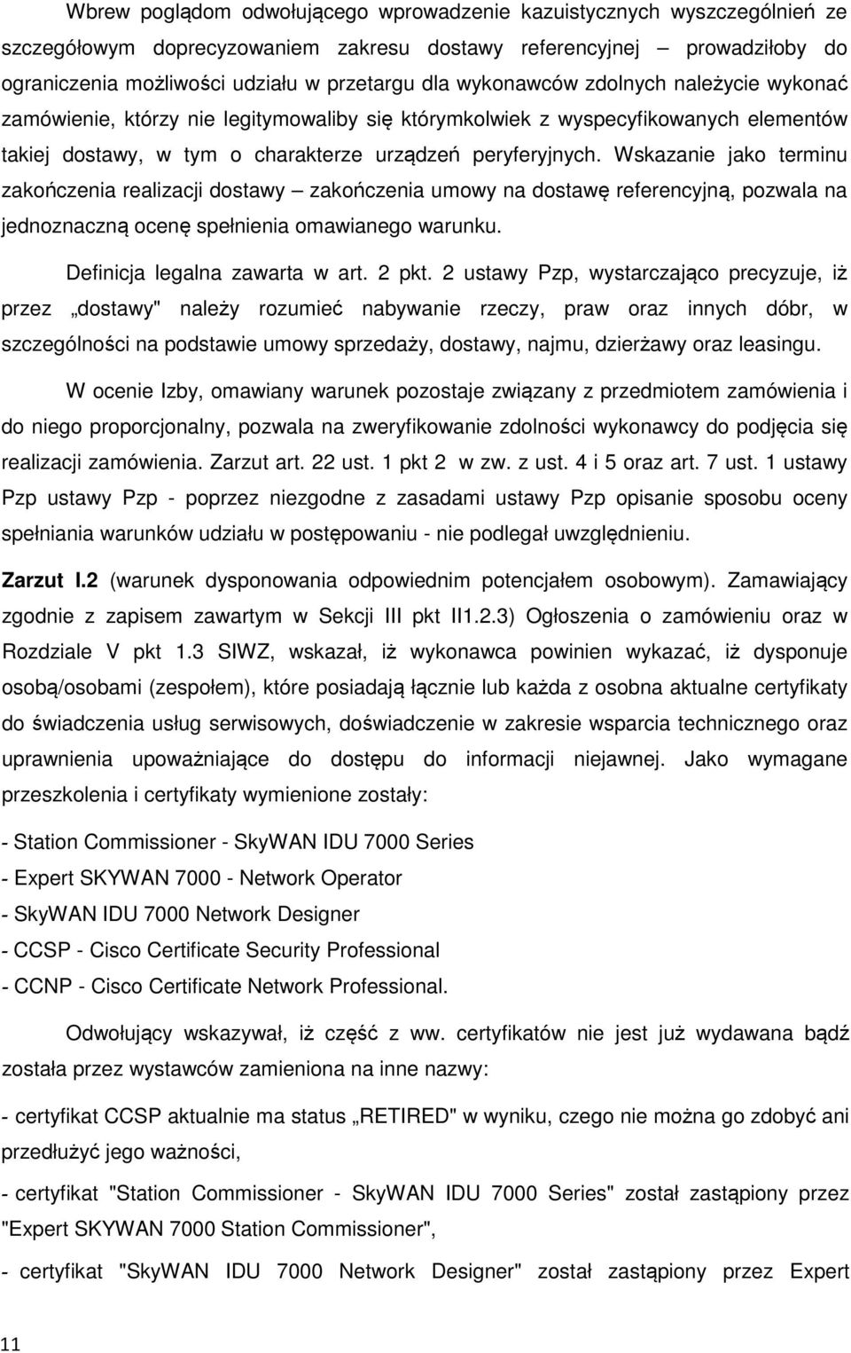 Wskazanie jako terminu zakończenia realizacji dostawy zakończenia umowy na dostawę referencyjną, pozwala na jednoznaczną ocenę spełnienia omawianego warunku. Definicja legalna zawarta w art. 2 pkt.