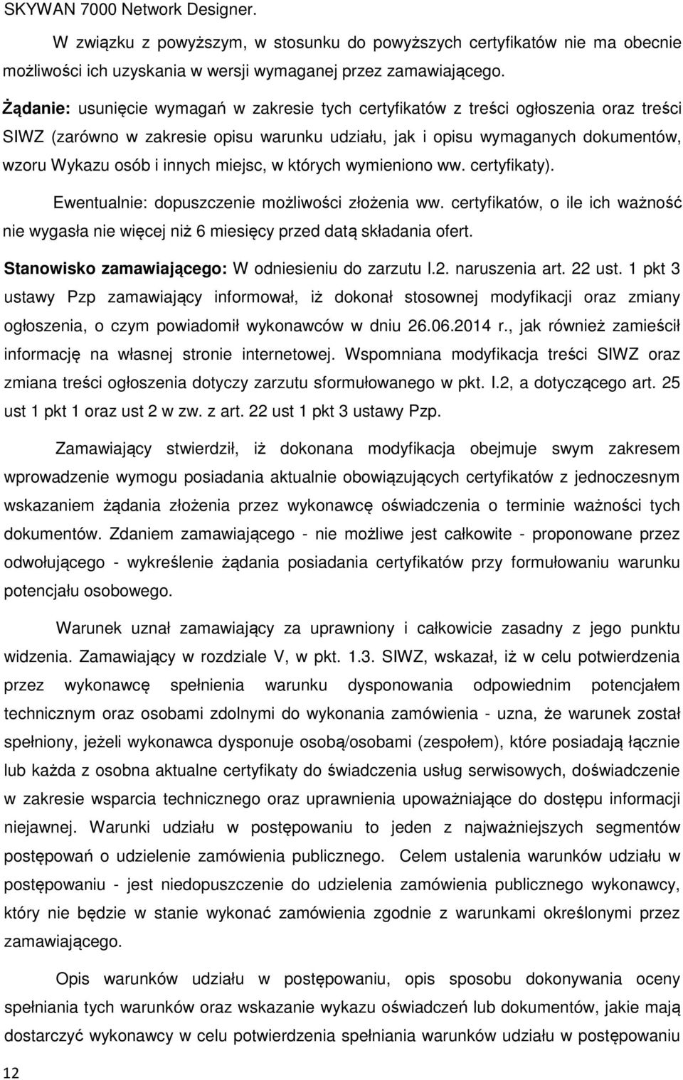 miejsc, w których wymieniono ww. certyfikaty). Ewentualnie: dopuszczenie możliwości złożenia ww. certyfikatów, o ile ich ważność nie wygasła nie więcej niż 6 miesięcy przed datą składania ofert.
