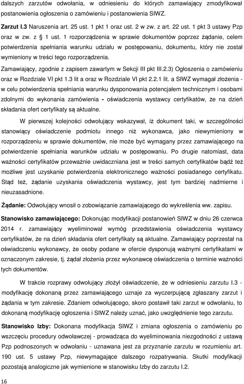 1 rozporządzenia w sprawie dokumentów poprzez żądanie, celem potwierdzenia spełniania warunku udziału w postępowaniu, dokumentu, który nie został wymieniony w treści tego rozporządzenia.