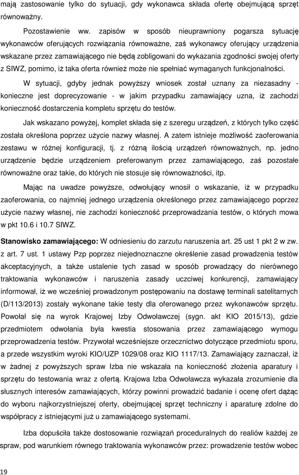 zgodności swojej oferty z SIWZ, pomimo, iż taka oferta również może nie spełniać wymaganych funkcjonalności.