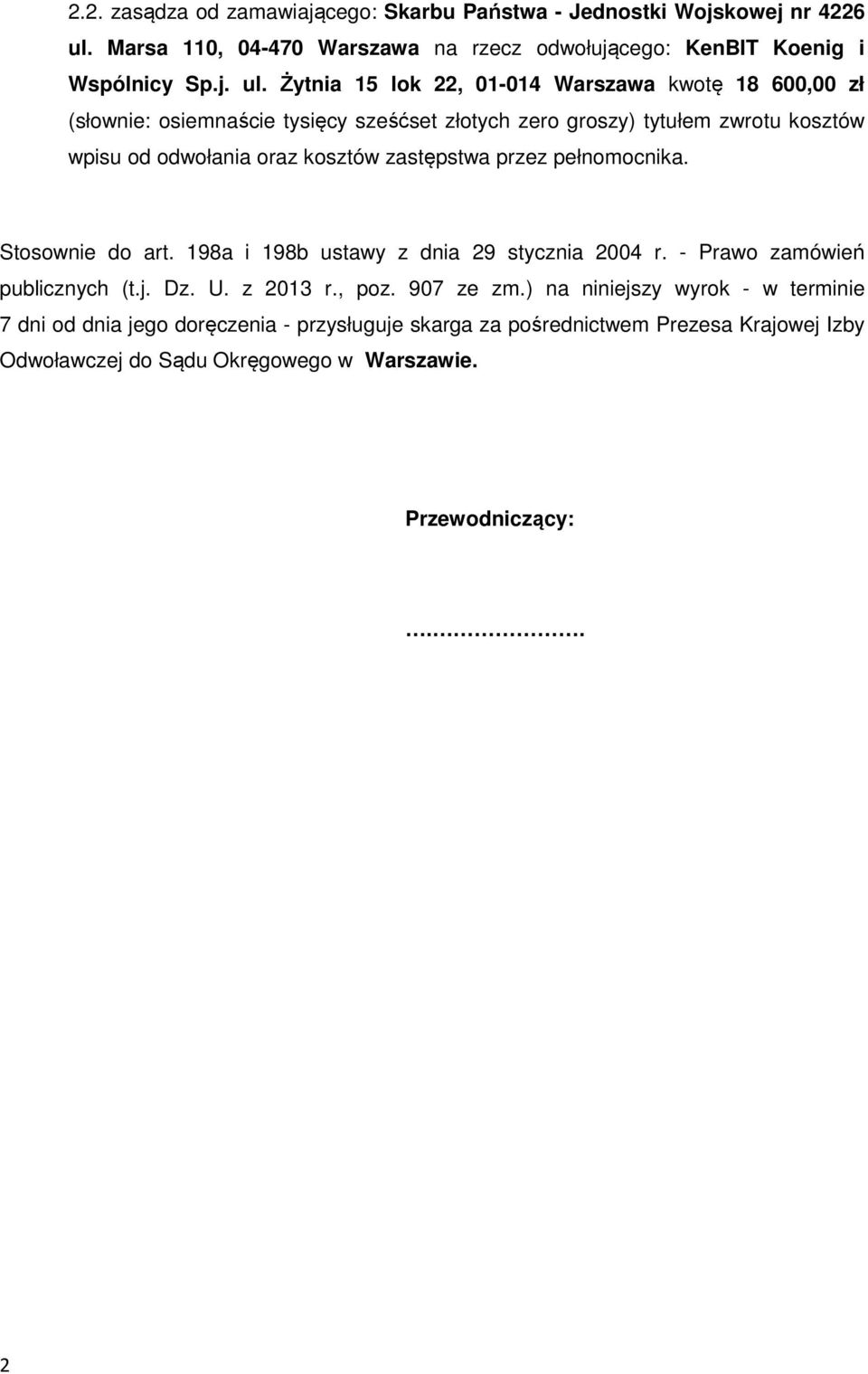 Żytnia 15 lok 22, 01-014 Warszawa kwotę 18 600,00 zł (słownie: osiemnaście tysięcy sześćset złotych zero groszy) tytułem zwrotu kosztów wpisu od odwołania oraz kosztów
