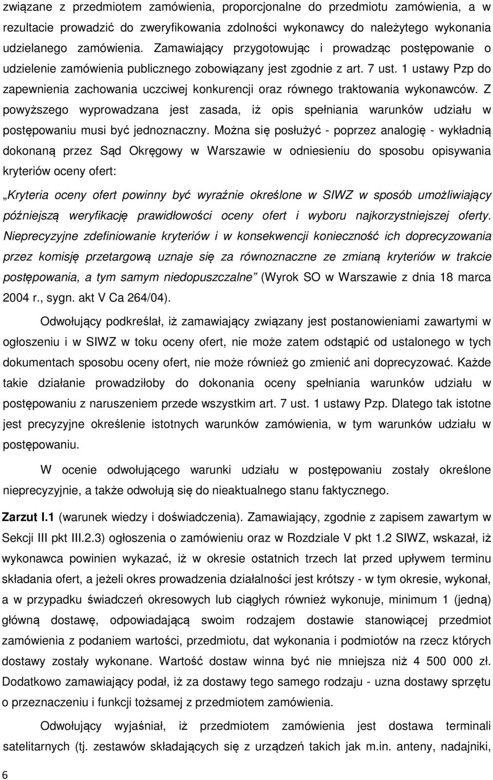 1 ustawy Pzp do zapewnienia zachowania uczciwej konkurencji oraz równego traktowania wykonawców.