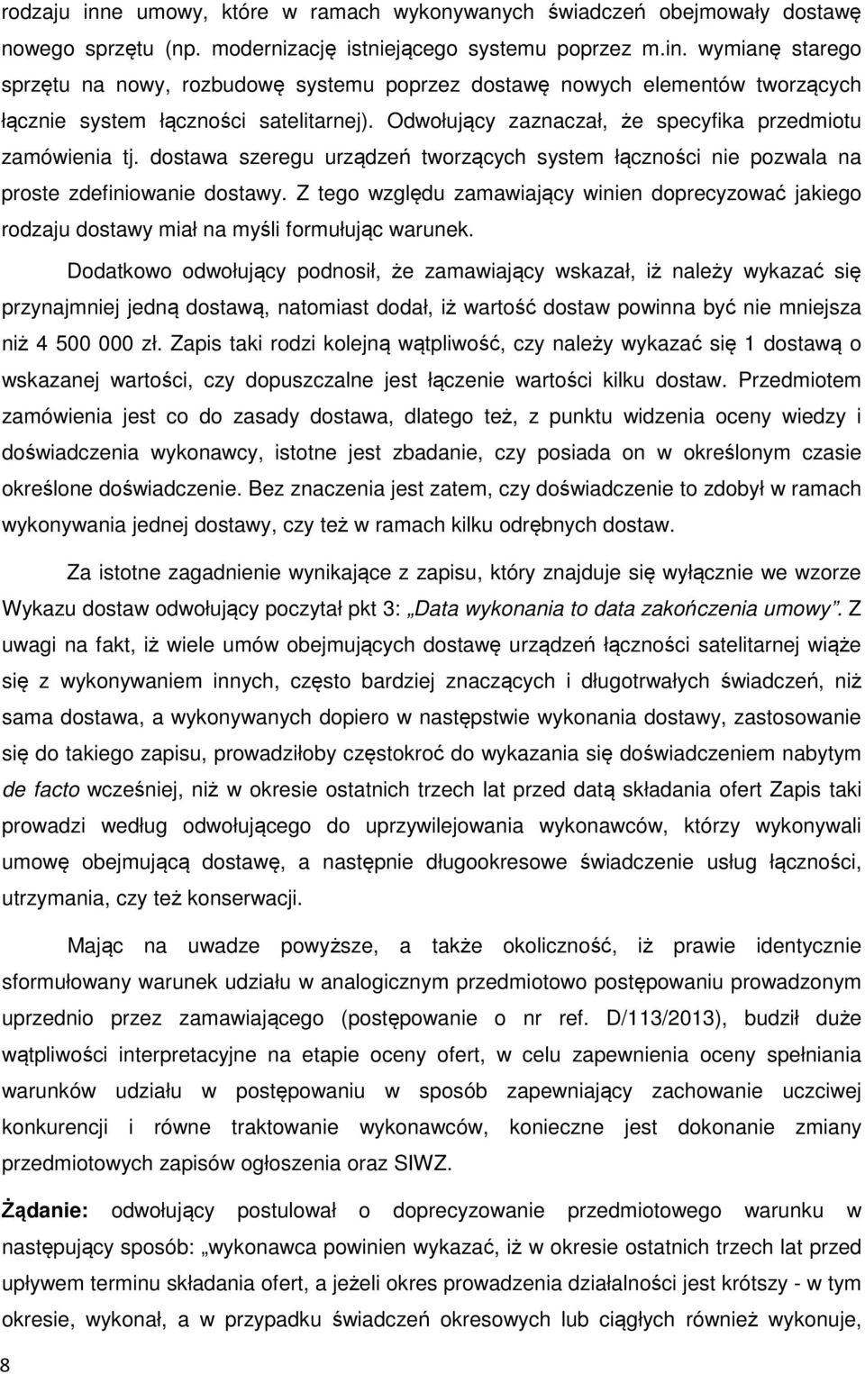 Z tego względu zamawiający winien doprecyzować jakiego rodzaju dostawy miał na myśli formułując warunek.