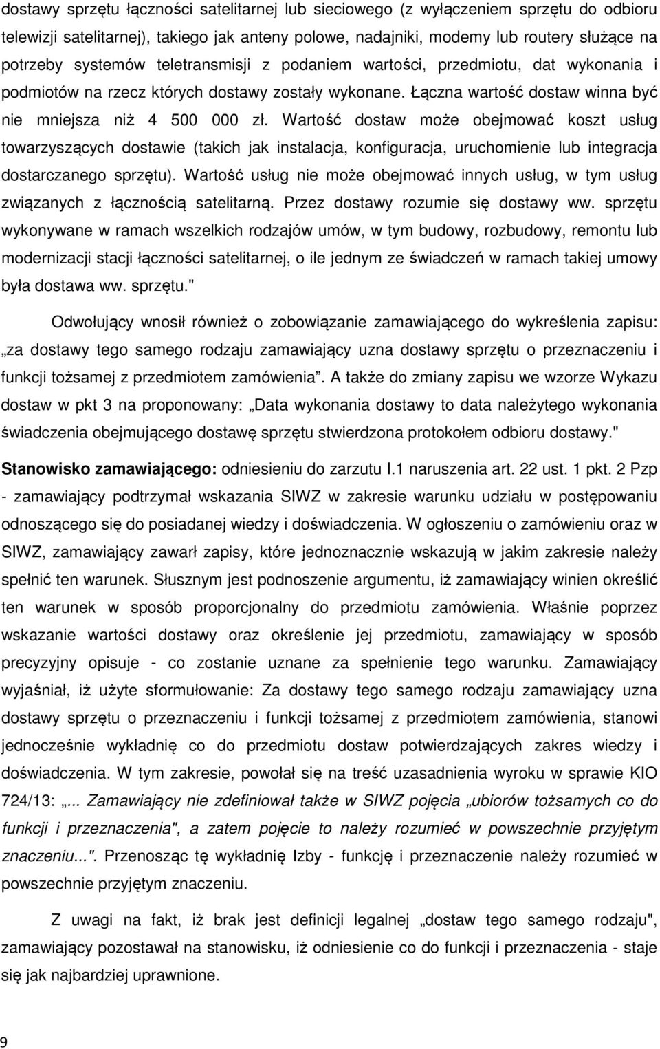 Wartość dostaw może obejmować koszt usług towarzyszących dostawie (takich jak instalacja, konfiguracja, uruchomienie lub integracja dostarczanego sprzętu).