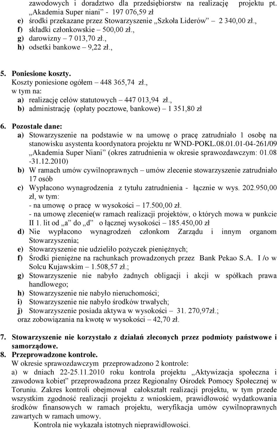 , w tym na: a) realizację celów statutowych 447 013,94 zł., b) administrację (opłaty pocztowe, bankowe) 1 351,80 zł 6.