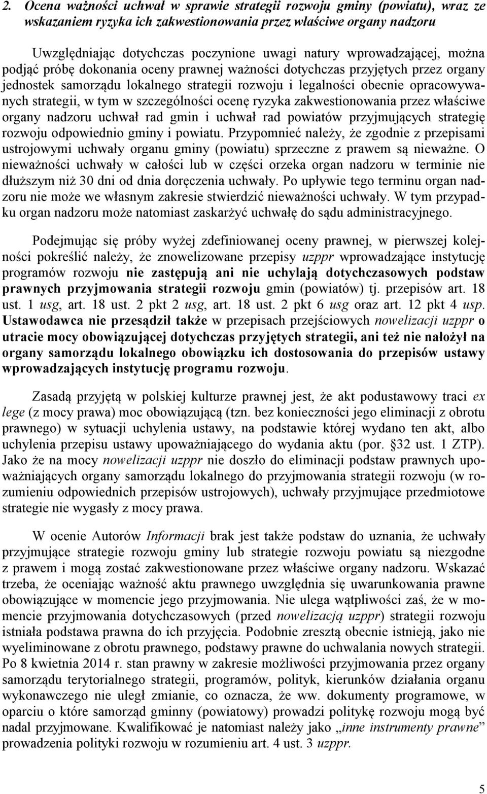 tym w szczególności ocenę ryzyka zakwestionowania przez właściwe organy nadzoru uchwał rad gmin i uchwał rad powiatów przyjmujących strategię rozwoju odpowiednio gminy i powiatu.