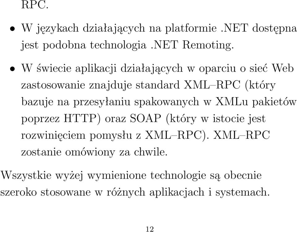 przesyłaniu spakowanych w XMLu pakietów poprzez HTTP) oraz SOAP(który w istocie jest rozwinięciem pomysłu z XML