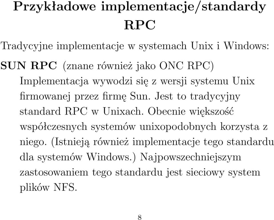 Jest to tradycyjny standard RPC w Unixach. Obecnie większość współczesnych systemów unixopodobnych korzysta z niego.