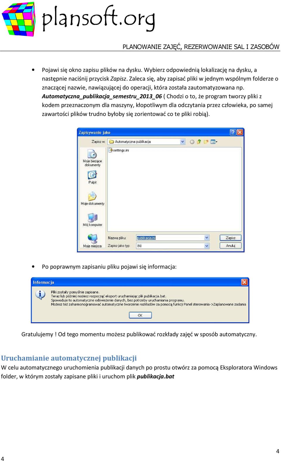 Automatyczna_publikacja_semestru_2013_06 ( Chodzi o to, że program tworzy pliki z kodem przeznaczonym dla maszyny, kłopotliwym dla odczytania przez człowieka, po samej zawartości plików trudno byłoby