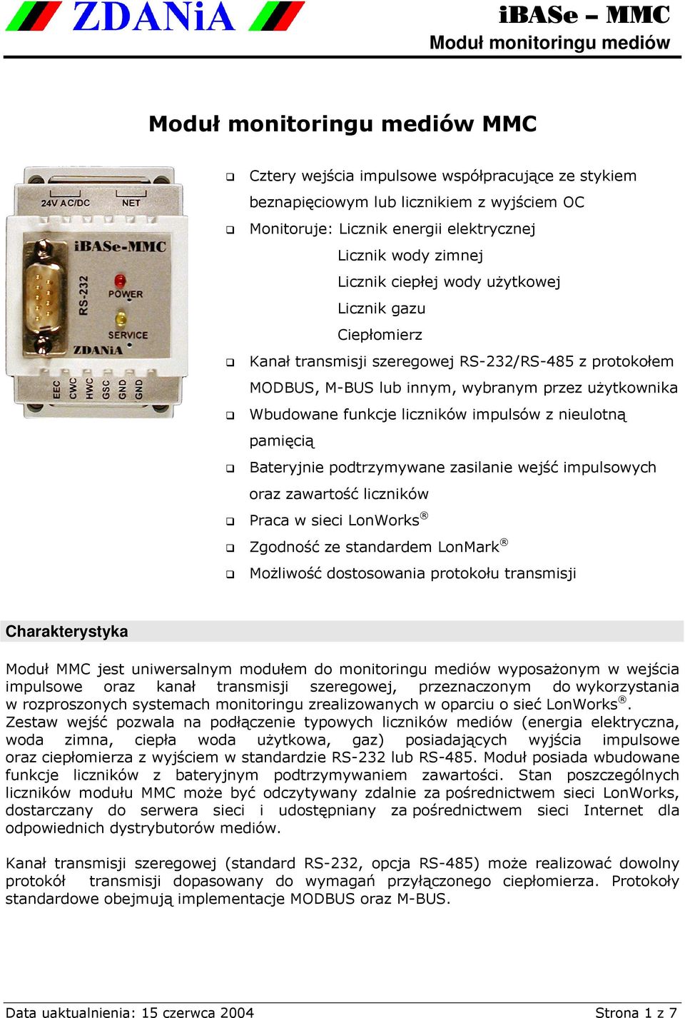 podtrzymywane zasilanie wejść impulsowych oraz zawartość liczników Praca w sieci LonWorks Zgodność ze standardem LonMark Możliwość dostosowania protokołu transmisji Charakterystyka Moduł MMC jest