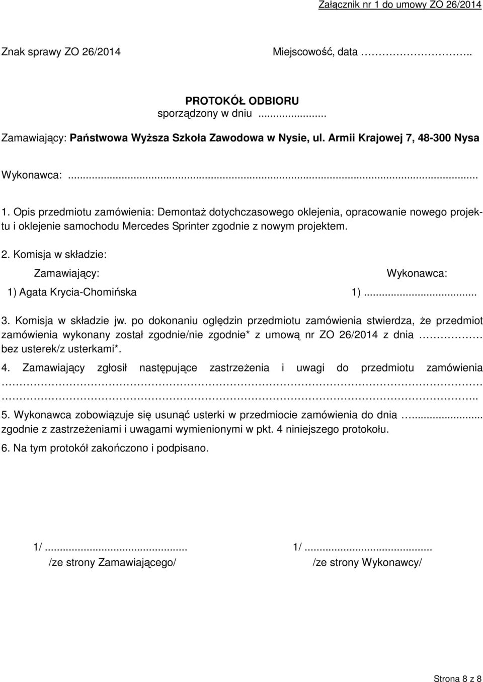 Opis przedmiotu zamówienia: Demontaż dotychczasowego oklejenia, opracowanie nowego projektu i oklejenie samochodu Mercedes Sprinter zgodnie z nowym projektem. 2.