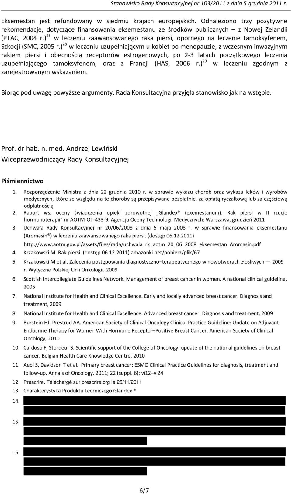 ) 28 w leczeniu uzupełniającym u kobiet po menopauzie, z wczesnym inwazyjnym rakiem piersi i obecnością receptorów estrogenowych, po 2-3 latach początkowego leczenia uzupełniającego tamoksyfenem,