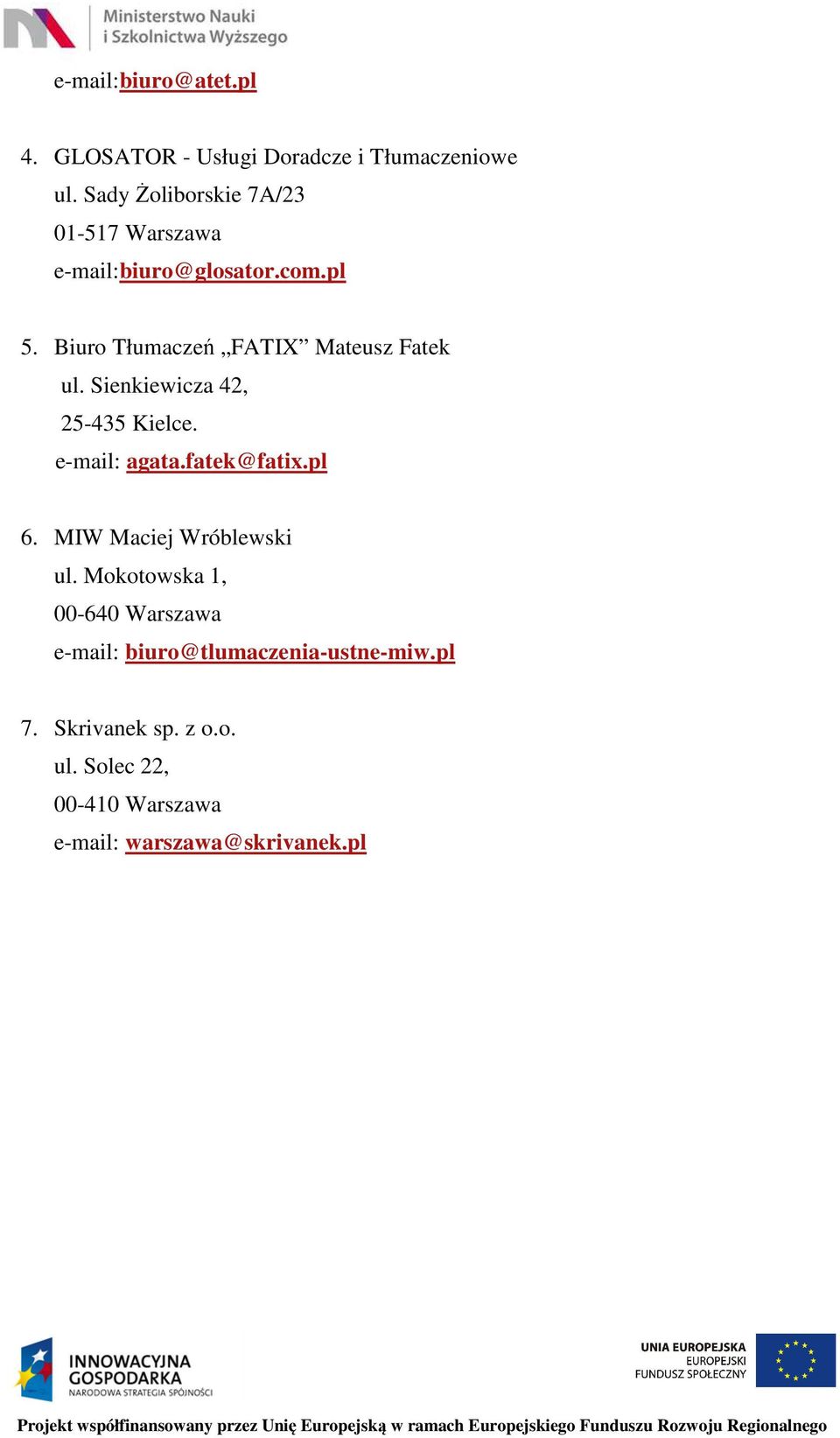 Biuro Tłumaczeń FATIX Mateusz Fatek ul. Sienkiewicza 42, 25-435 Kielce. e-mail: agata.fatek@fatix.pl 6.