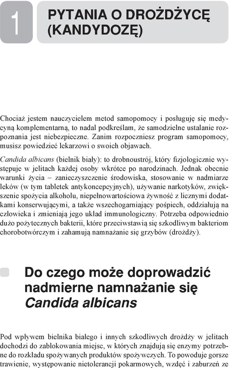 Candida albicans (bielnik biały): to drobnoustrój, który fizjologicznie występuje w jelitach każdej osoby wkrótce po narodzinach.