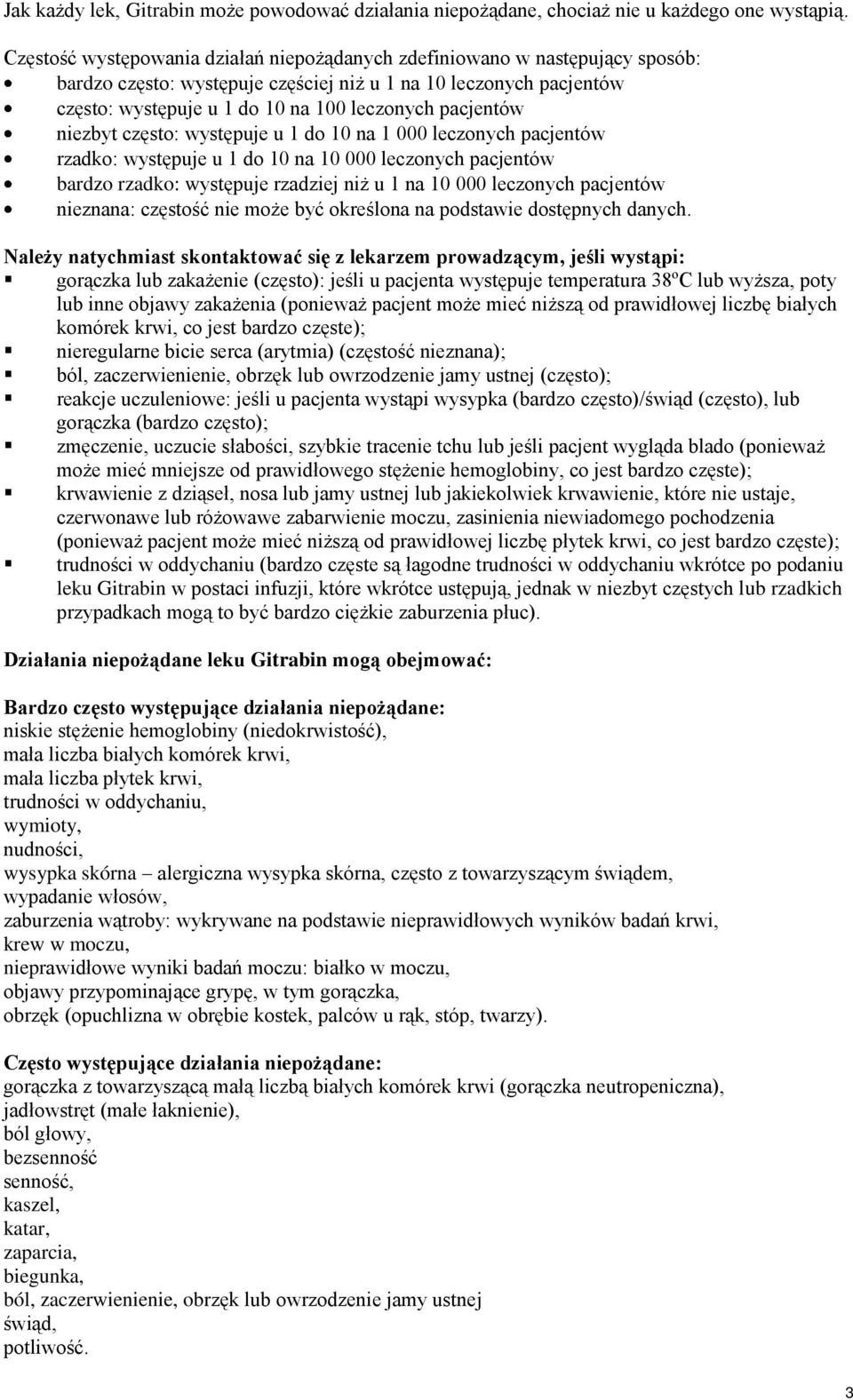 pacjentów niezbyt często: występuje u 1 do 10 na 1 000 leczonych pacjentów rzadko: występuje u 1 do 10 na 10 000 leczonych pacjentów bardzo rzadko: występuje rzadziej niż u 1 na 10 000 leczonych