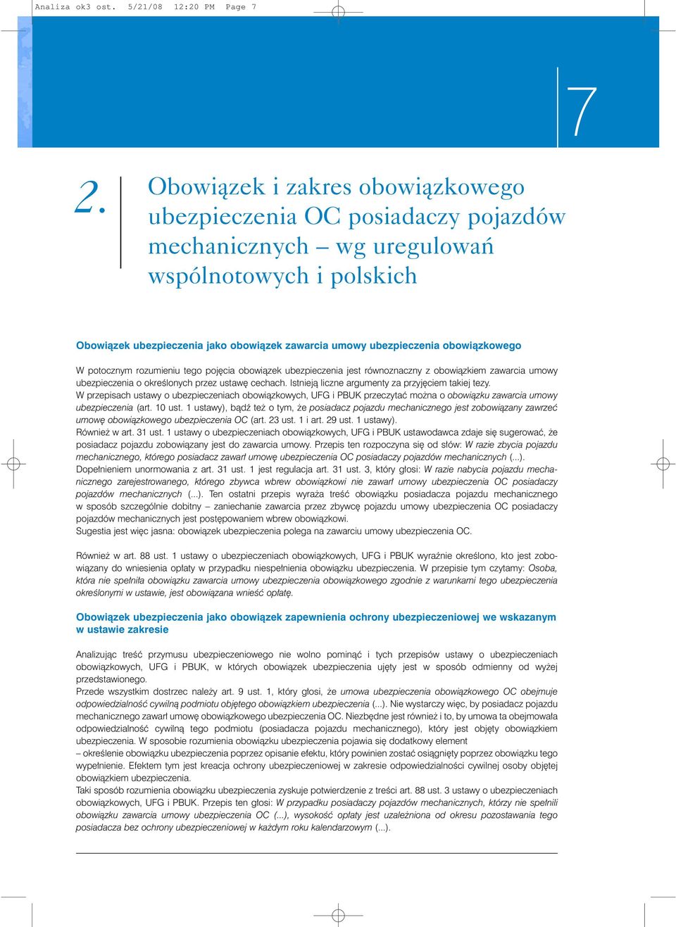 obowiàzkowego W potocznym rozumieniu tego poj cia obowiàzek ubezpieczenia jest równoznaczny z obowiàzkiem zawarcia umowy ubezpieczenia o okreêlonych przez ustaw cechach.