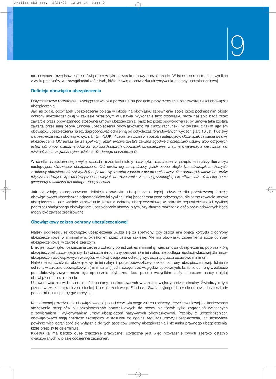 Definicja obowiàzku ubezpieczenia Dotychczasowe rozwa ania i wyciàgni te wnioski pozwalajà na podj cie próby okreêlenia rzeczywistej treêci obowiàzku ubezpieczenia.