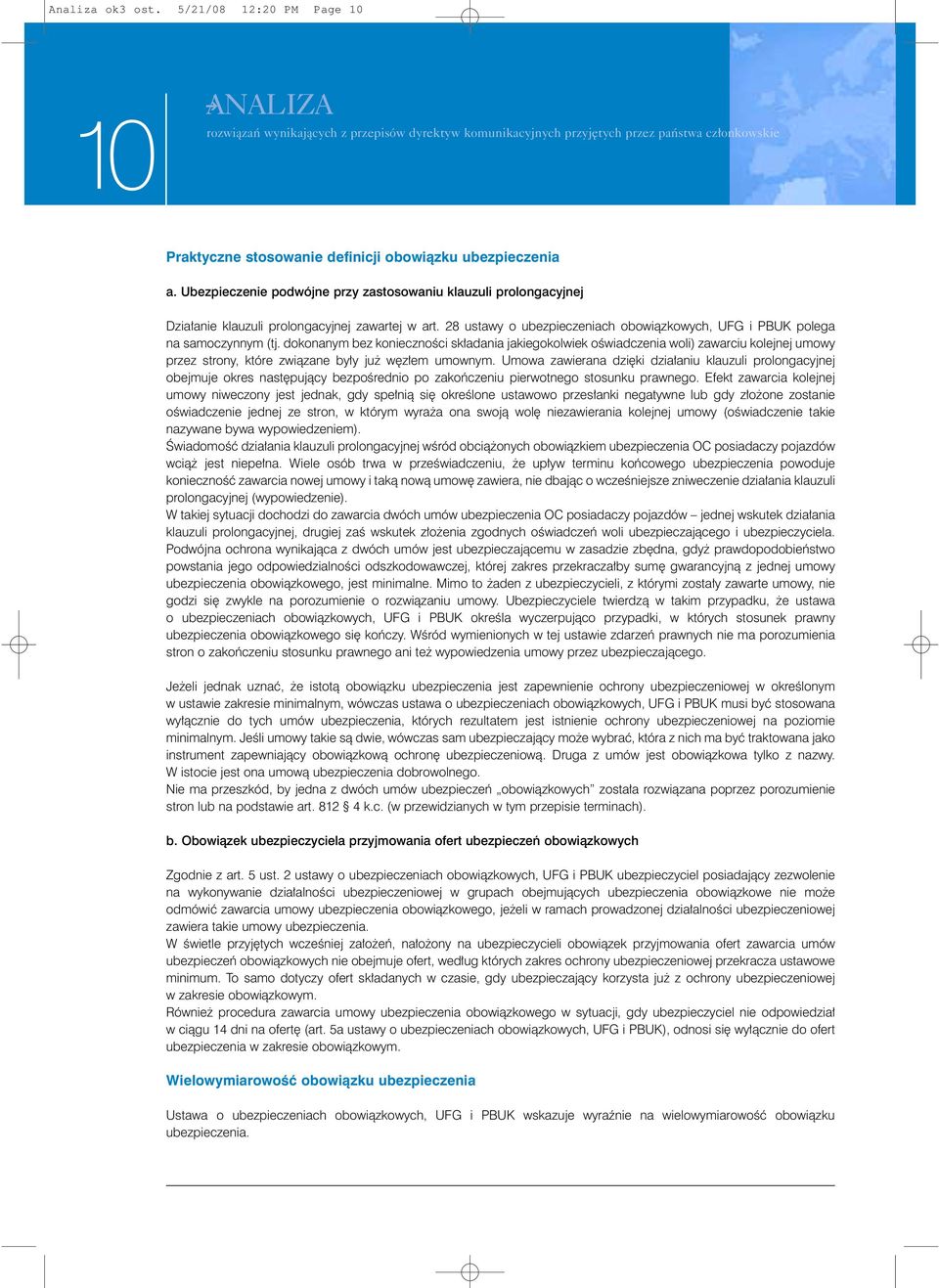 Ubezpieczenie podwójne przy zastosowaniu klauzuli prolongacyjnej Dzia anie klauzuli prolongacyjnej zawartej w art. 28 ustawy o ubezpieczeniach obowiàzkowych, UFG i PBUK polega na samoczynnym (tj.