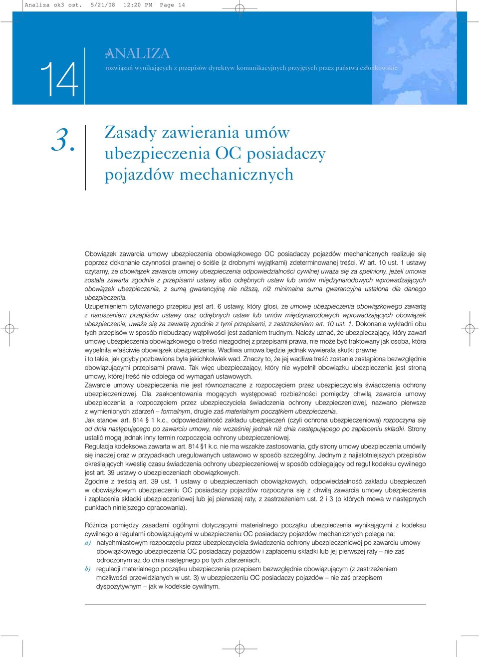 czynnoêci prawnej o ÊciÊle (z drobnymi wyjàtkami) zdeterminowanej treêci. W art. 10 ust.