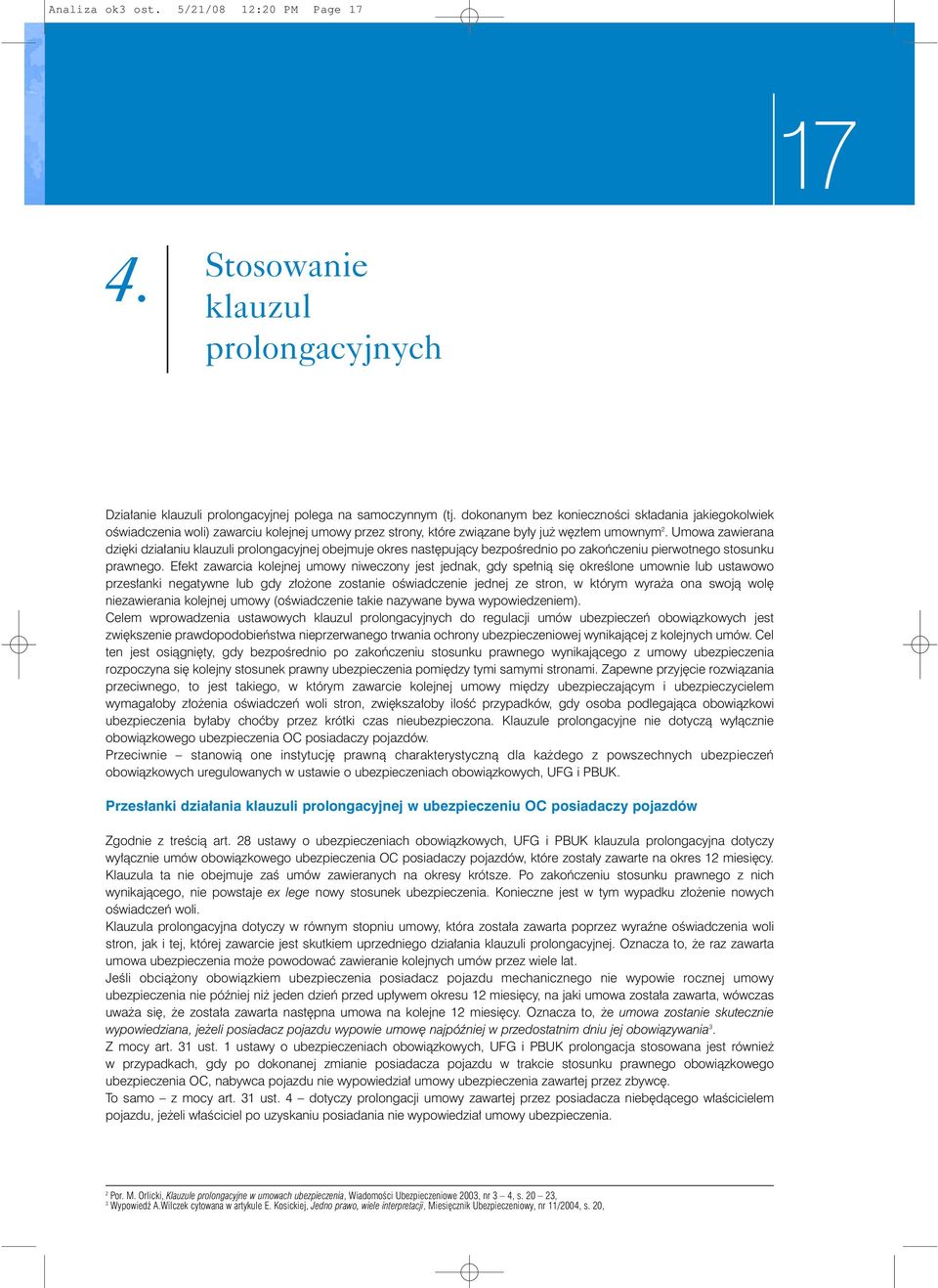 Umowa zawierana dzi ki dzia aniu klauzuli prolongacyjnej obejmuje okres nast pujàcy bezpoêrednio po zakoƒczeniu pierwotnego stosunku prawnego.