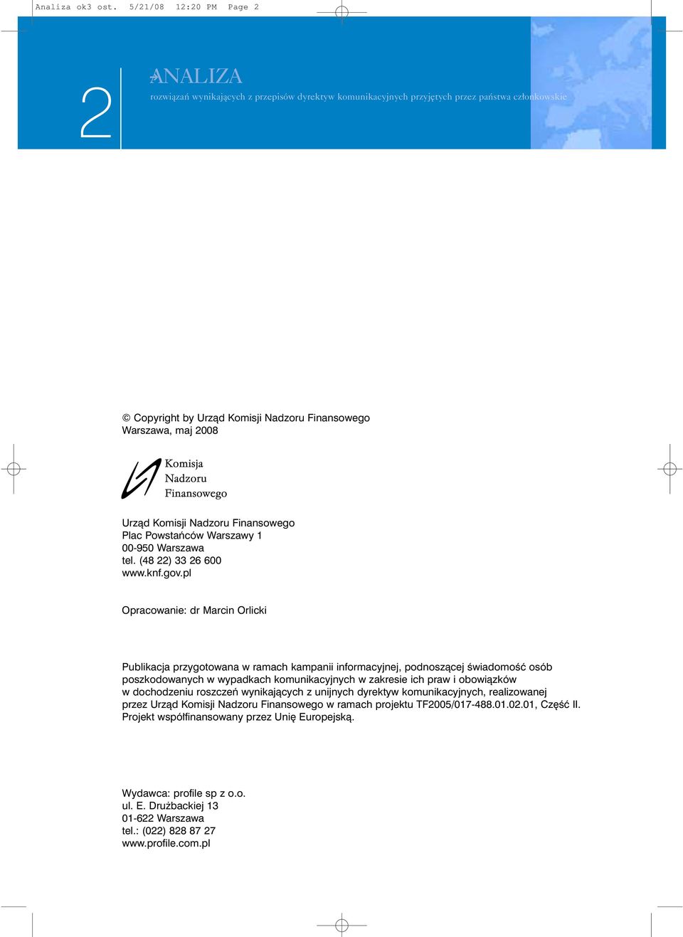 Komisji Nadzoru Finansowego Plac Powstaƒców Warszawy 1 00-950 Warszawa tel. (48 22) 33 26 600 www.knf.gov.