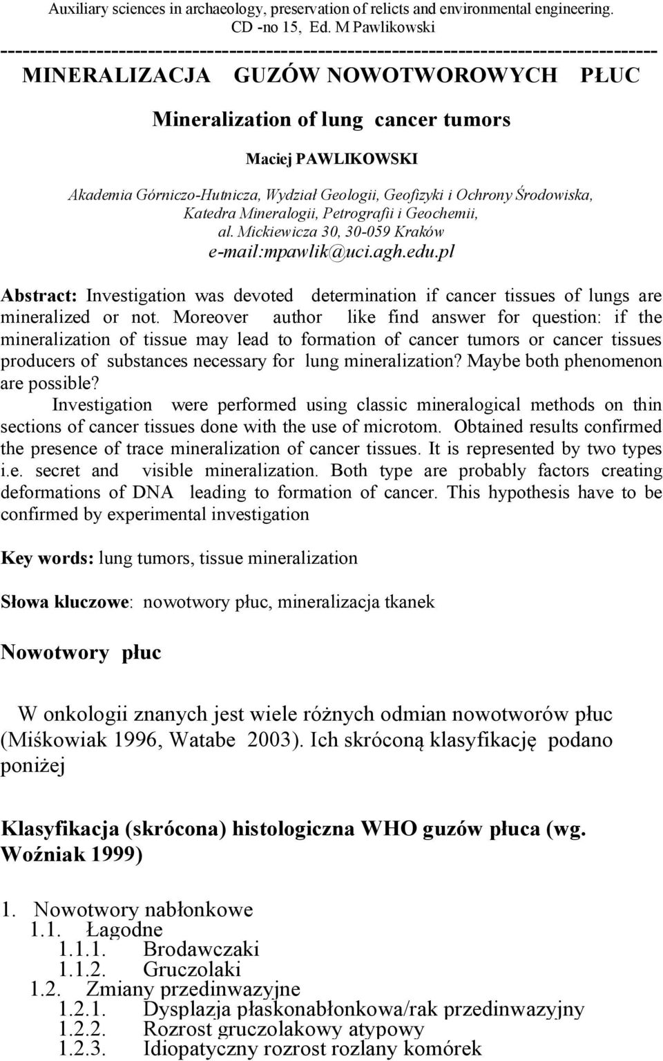 Akademia Górniczo-Hutnicza, Wydział Geologii, Geofizyki i Ochrony Środowiska, Katedra Mineralogii, Petrografii i Geochemii, al. Mickiewicza 3, 3-59 Kraków e-mail:mpawlik@uci.agh.edu.
