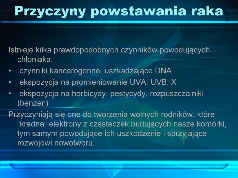 pestycydy, rozpuszczalniki (benzen) Przyczyniają się one do tworzenia wolnych rodników, które kradną