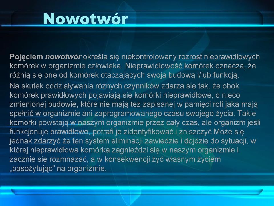 Na skutek oddziaływania różnych czynników zdarza się tak, że obok komórek prawidłowych pojawiają się komórki nieprawidłowe, o nieco zmienionej budowie, które nie mają też zapisanej w pamięci roli