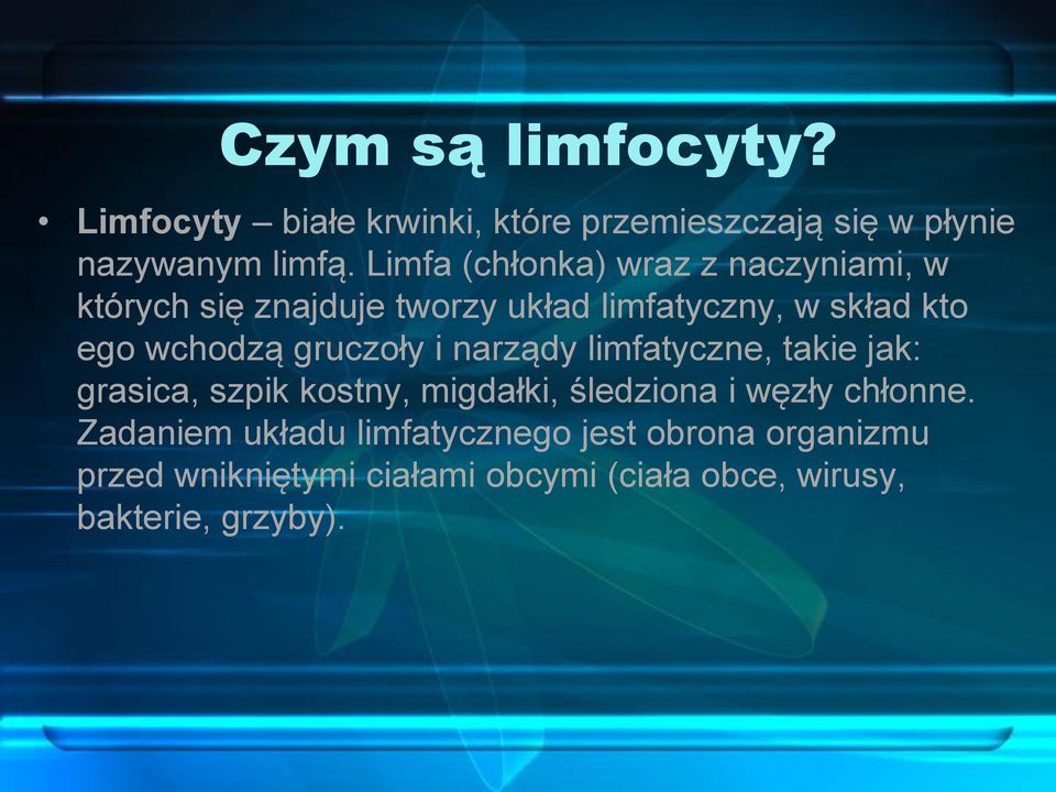 gruczoły i narządy limfatyczne, takie jak: grasica, szpik kostny, migdałki, śledziona i węzły chłonne.