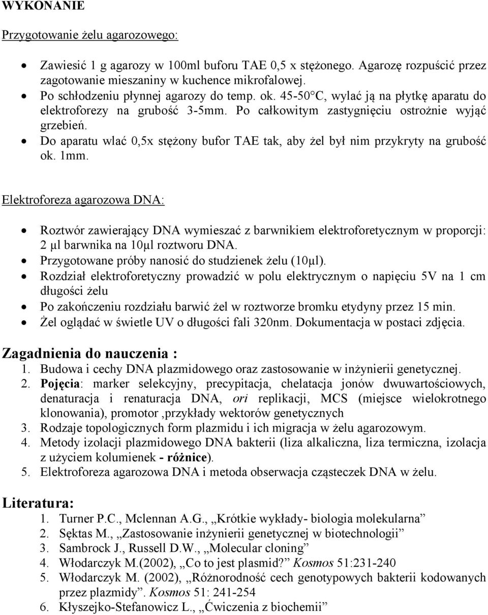 Do aparatu wlać 0,5x stężony bufor TAE tak, aby żel był nim przykryty na grubość ok. 1mm.