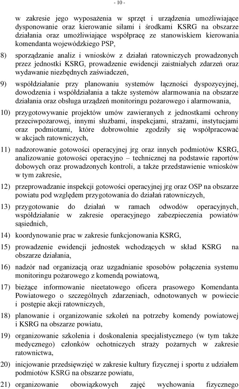 niezbędnych zaświadczeń, 9) współdziałanie przy planowaniu systemów łączności dyspozycyjnej, dowodzenia i współdziałania a także systemów alarmowania na obszarze działania oraz obsługa urządzeń