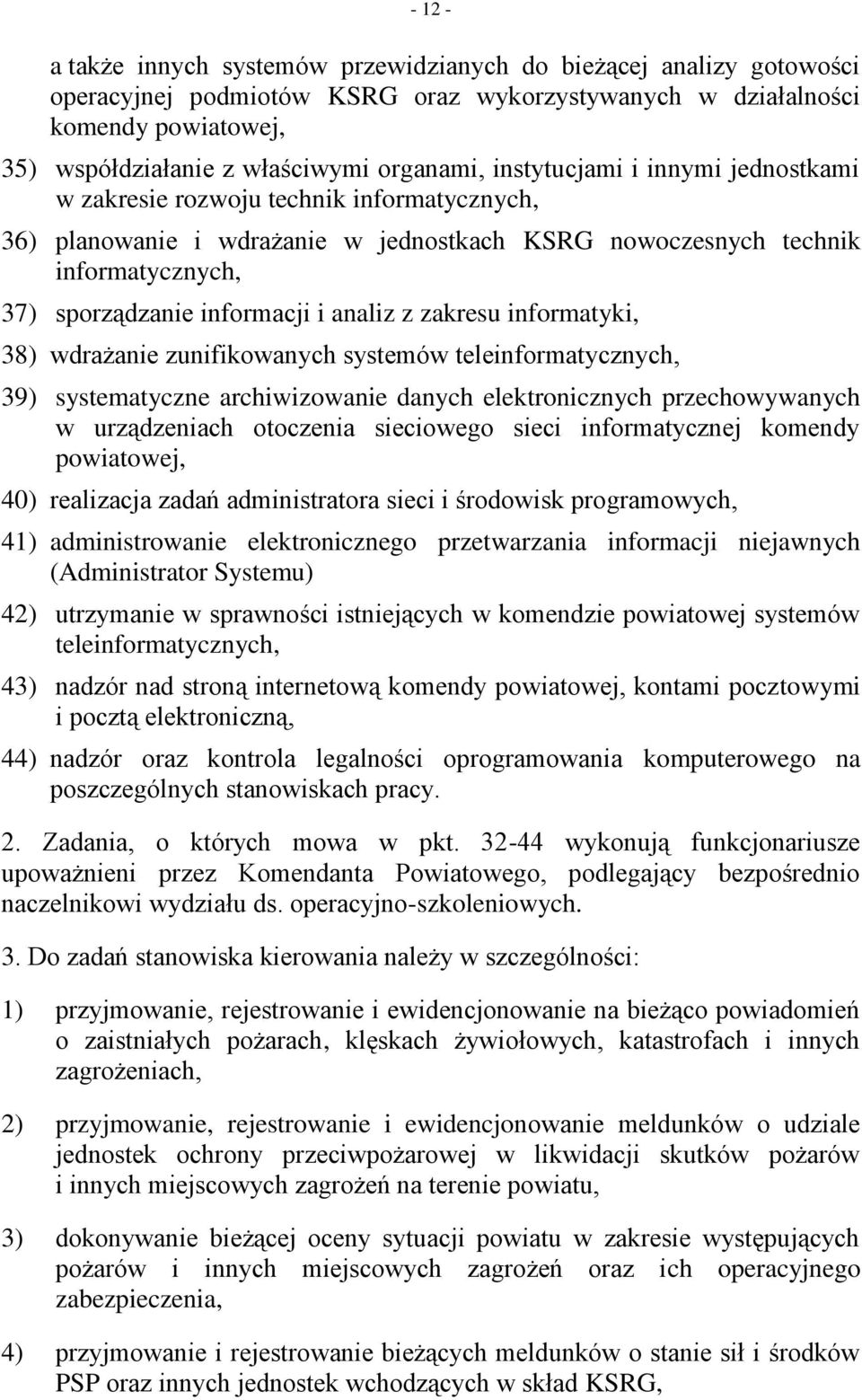 i analiz z zakresu informatyki, 38) wdrażanie zunifikowanych systemów teleinformatycznych, 39) systematyczne archiwizowanie danych elektronicznych przechowywanych w urządzeniach otoczenia sieciowego